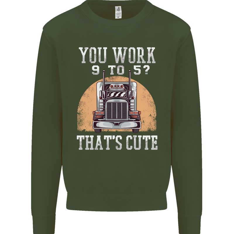 Lorry Driver You Work 9-5? Truck Funny Mens Sweatshirt Jumper Forest Green