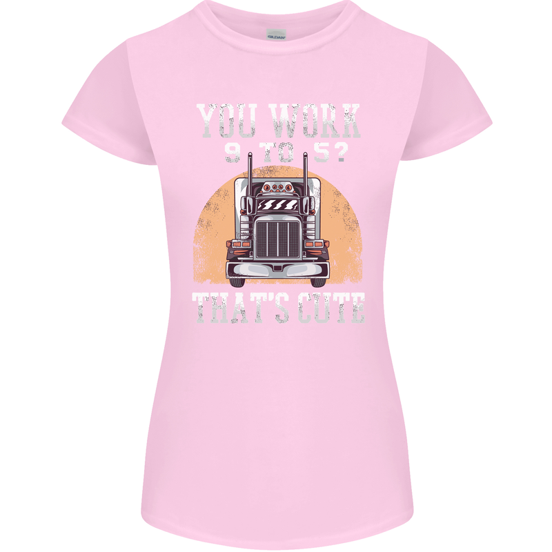 Lorry Driver You Work 9-5? Truck Funny Womens Petite Cut T-Shirt Light Pink