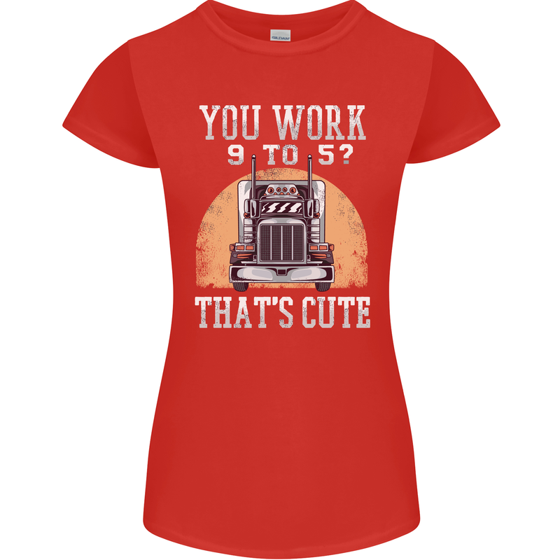 Lorry Driver You Work 9-5? Truck Funny Womens Petite Cut T-Shirt Red
