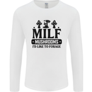 MILF Mushrooms I Like To Forage Mens Long Sleeve T-Shirt White