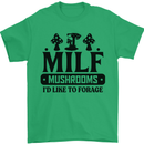 MILF Mushrooms I Like To Forage Mens T-Shirt 100% Cotton Irish Green