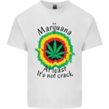 Marijuana at Least Its Not Crack Weed Mens Cotton T-Shirt Tee Top White