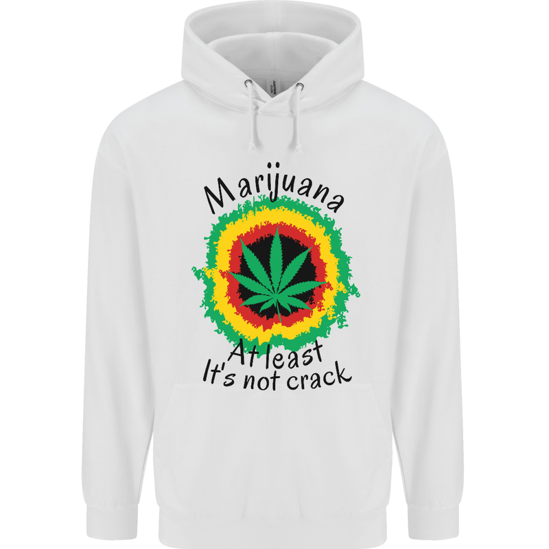 Marijuana at Least Its Not Crack Weed Mens Hoodie White