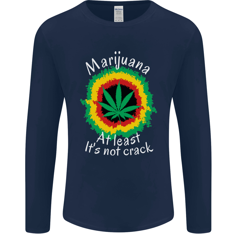Marijuana at Least Its Not Crack Weed Mens Long Sleeve T-Shirt Navy Blue