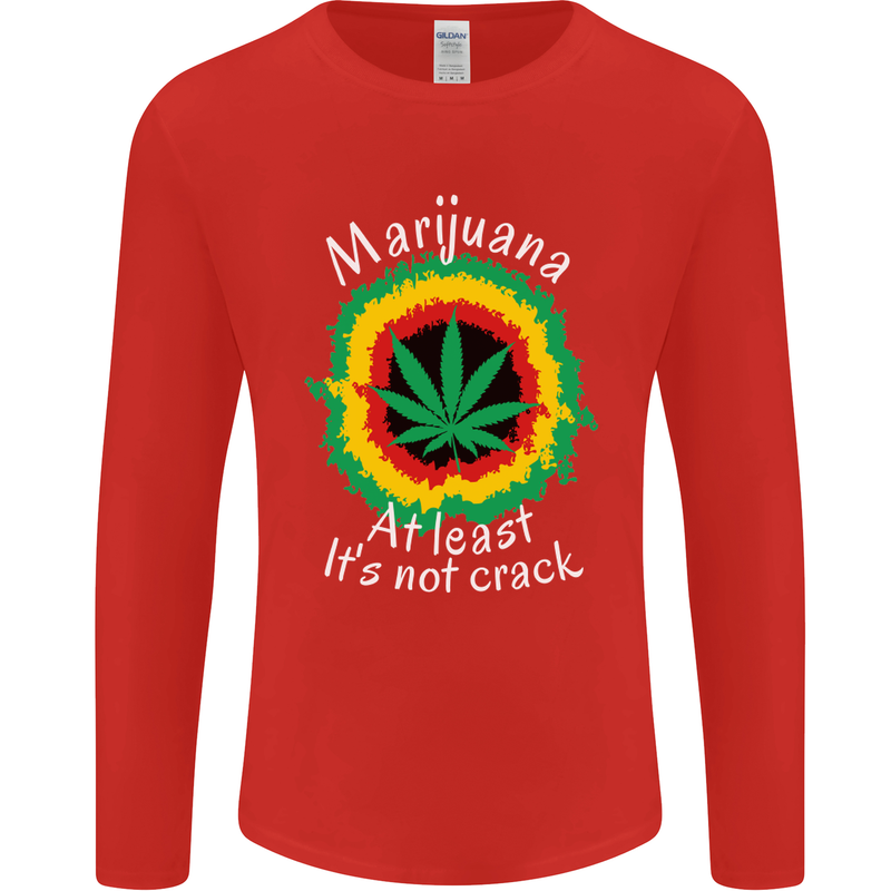 Marijuana at Least Its Not Crack Weed Mens Long Sleeve T-Shirt Red