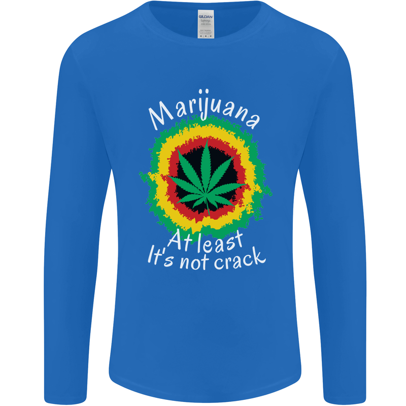 Marijuana at Least Its Not Crack Weed Mens Long Sleeve T-Shirt Royal Blue