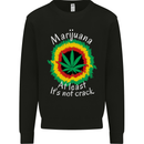 Marijuana at Least Its Not Crack Weed Mens Sweatshirt Jumper Black