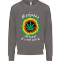 Marijuana at Least Its Not Crack Weed Mens Sweatshirt Jumper Charcoal