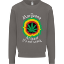 Marijuana at Least Its Not Crack Weed Mens Sweatshirt Jumper Charcoal