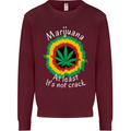 Marijuana at Least Its Not Crack Weed Mens Sweatshirt Jumper Maroon