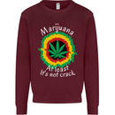 Marijuana at Least Its Not Crack Weed Mens Sweatshirt Jumper Maroon
