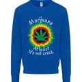 Marijuana at Least Its Not Crack Weed Mens Sweatshirt Jumper Royal Blue