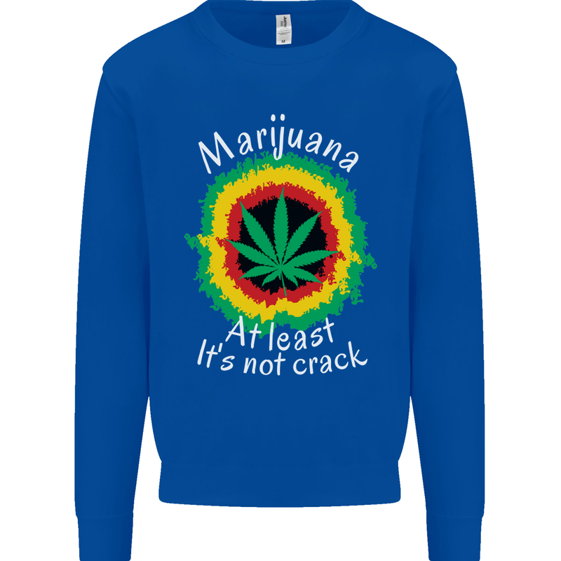 Marijuana at Least Its Not Crack Weed Mens Sweatshirt Jumper Royal Blue