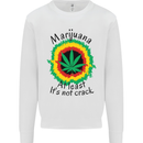 Marijuana at Least Its Not Crack Weed Mens Sweatshirt Jumper White