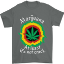 Marijuana at Least Its Not Crack Weed Mens T-Shirt Cotton Gildan Charcoal