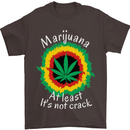 Marijuana at Least Its Not Crack Weed Mens T-Shirt Cotton Gildan Dark Chocolate