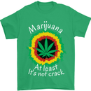 Marijuana at Least Its Not Crack Weed Mens T-Shirt Cotton Gildan Irish Green