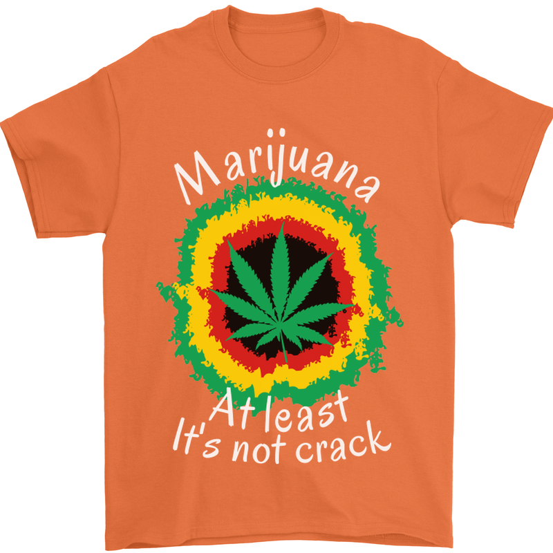 Marijuana at Least Its Not Crack Weed Mens T-Shirt Cotton Gildan Orange