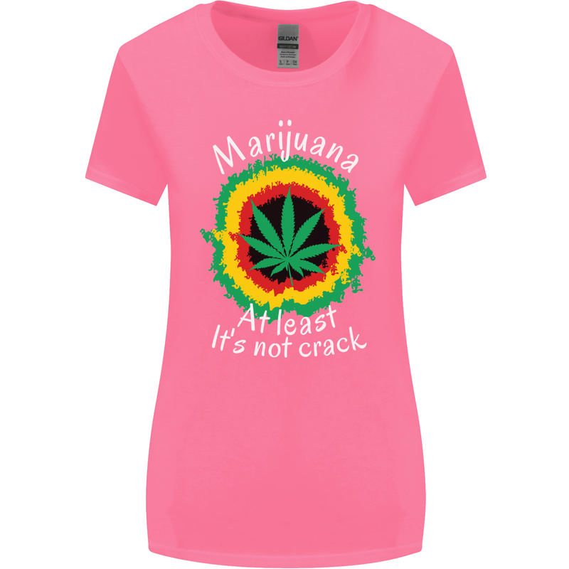 Marijuana at Least Its Not Crack Weed Womens Wider Cut T-Shirt Azalea