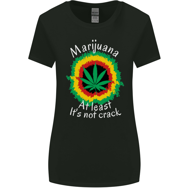 Marijuana at Least Its Not Crack Weed Womens Wider Cut T-Shirt Black