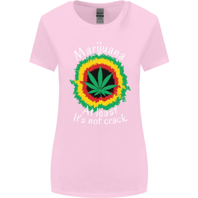 Marijuana at Least Its Not Crack Weed Womens Wider Cut T-Shirt Light Pink