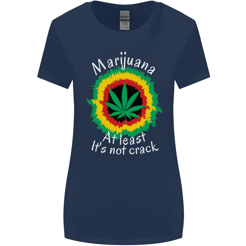 Marijuana at Least Its Not Crack Weed Womens Wider Cut T-Shirt Navy Blue