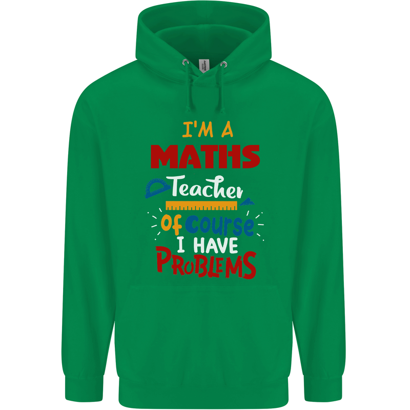 Maths Teacher Have Problems Funny Teaching Mens 80% Cotton Hoodie Irish Green