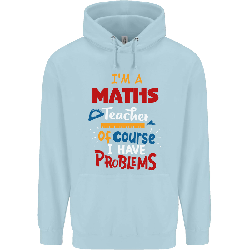 Maths Teacher Have Problems Funny Teaching Mens 80% Cotton Hoodie Light Blue