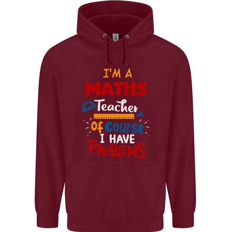 Maths Teacher Have Problems Funny Teaching Mens 80% Cotton Hoodie Maroon