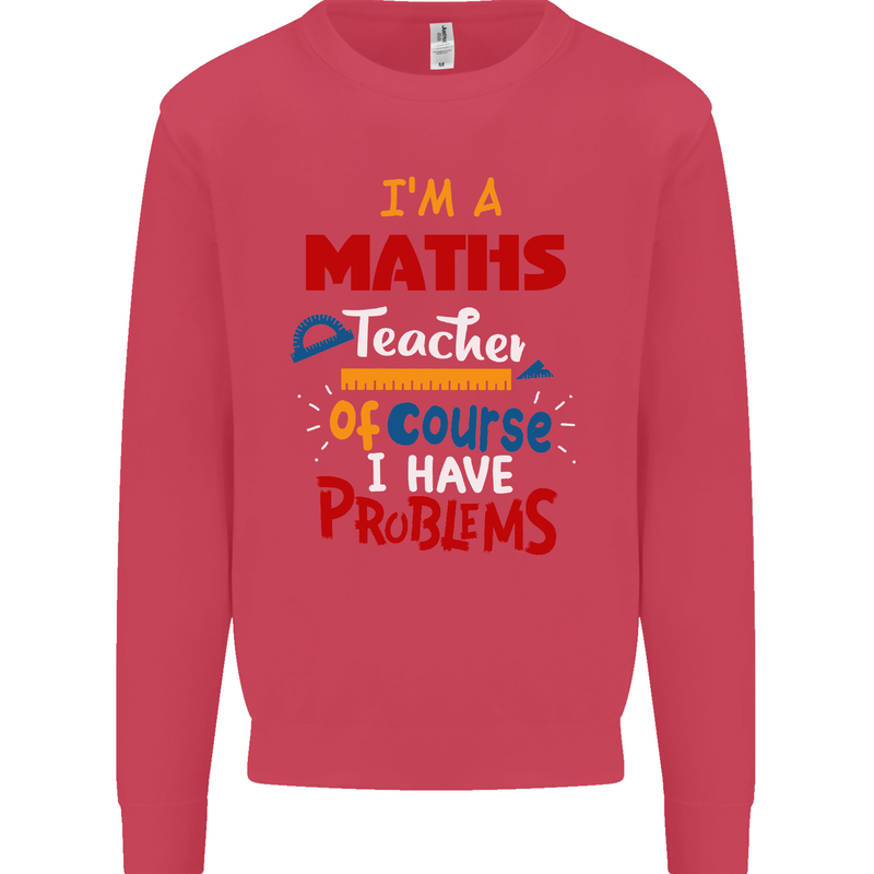 Maths Teacher Have Problems Funny Teaching Mens Sweatshirt Jumper Heliconia