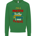 Maths Teacher Have Problems Funny Teaching Mens Sweatshirt Jumper Irish Green