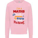 Maths Teacher Have Problems Funny Teaching Mens Sweatshirt Jumper Light Pink