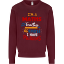 Maths Teacher Have Problems Funny Teaching Mens Sweatshirt Jumper Maroon