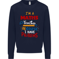 Maths Teacher Have Problems Funny Teaching Mens Sweatshirt Jumper Navy Blue