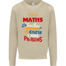 Maths Teacher Have Problems Funny Teaching Mens Sweatshirt Jumper Sand