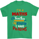 Maths Teacher Have Problems Funny Teaching Mens T-Shirt Cotton Gildan Irish Green
