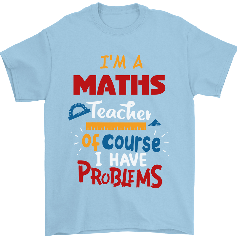 Maths Teacher Have Problems Funny Teaching Mens T-Shirt Cotton Gildan Light Blue