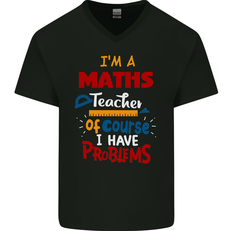 Maths Teacher Have Problems Funny Teaching Mens V-Neck Cotton T-Shirt Black