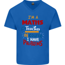 Maths Teacher Have Problems Funny Teaching Mens V-Neck Cotton T-Shirt Royal Blue
