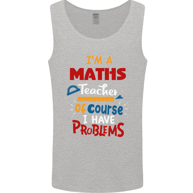 Maths Teacher Have Problems Funny Teaching Mens Vest Tank Top Sports Grey