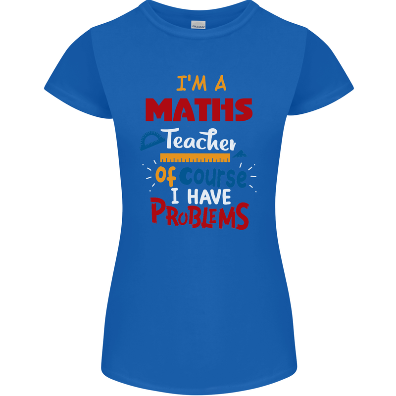 Maths Teacher Have Problems Funny Teaching Womens Petite Cut T-Shirt Royal Blue