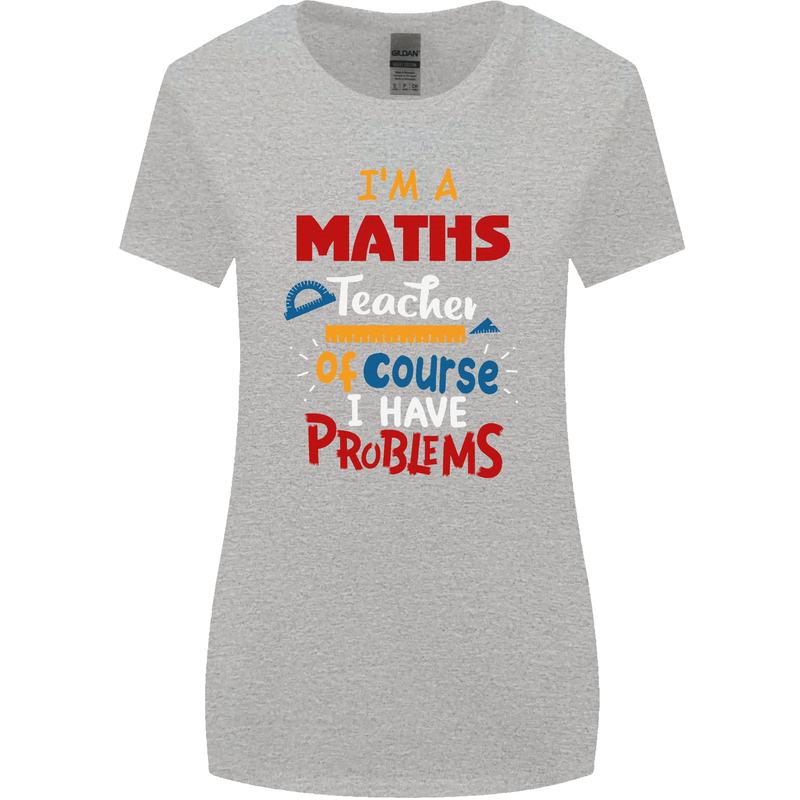 Maths Teacher Have Problems Funny Teaching Womens Wider Cut T-Shirt Sports Grey