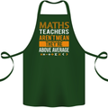 Maths Teachers Above Average Funny Teaching Cotton Apron 100% Organic Forest Green