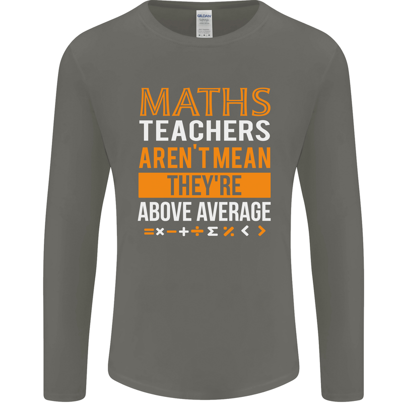 Maths Teachers Above Average Funny Teaching Mens Long Sleeve T-Shirt Charcoal