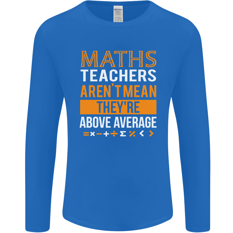 Maths Teachers Above Average Funny Teaching Mens Long Sleeve T-Shirt Royal Blue