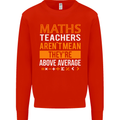 Maths Teachers Above Average Funny Teaching Mens Sweatshirt Jumper Bright Red