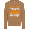 Maths Teachers Above Average Funny Teaching Mens Sweatshirt Jumper Caramel Latte
