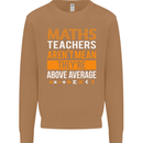 Maths Teachers Above Average Funny Teaching Mens Sweatshirt Jumper Caramel Latte