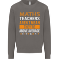 Maths Teachers Above Average Funny Teaching Mens Sweatshirt Jumper Charcoal
