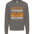 Maths Teachers Above Average Funny Teaching Mens Sweatshirt Jumper Charcoal